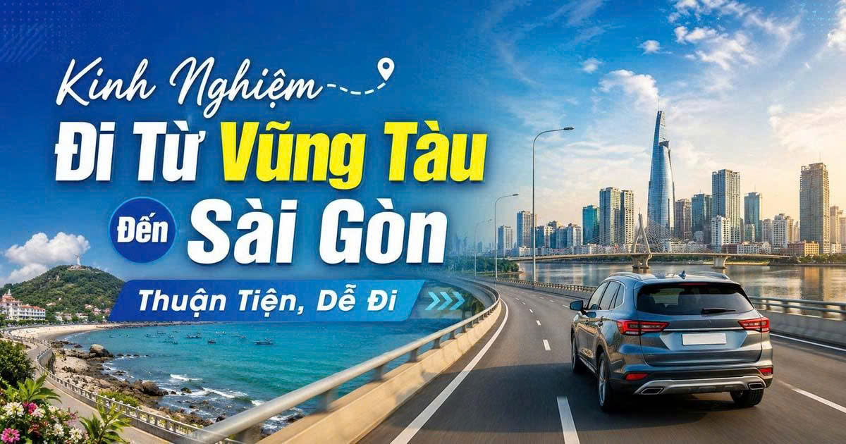 Kinh Nghiệm Đi Từ Vũng Tàu Đến Sài Gòn Thuận Tiện, Dễ Đi