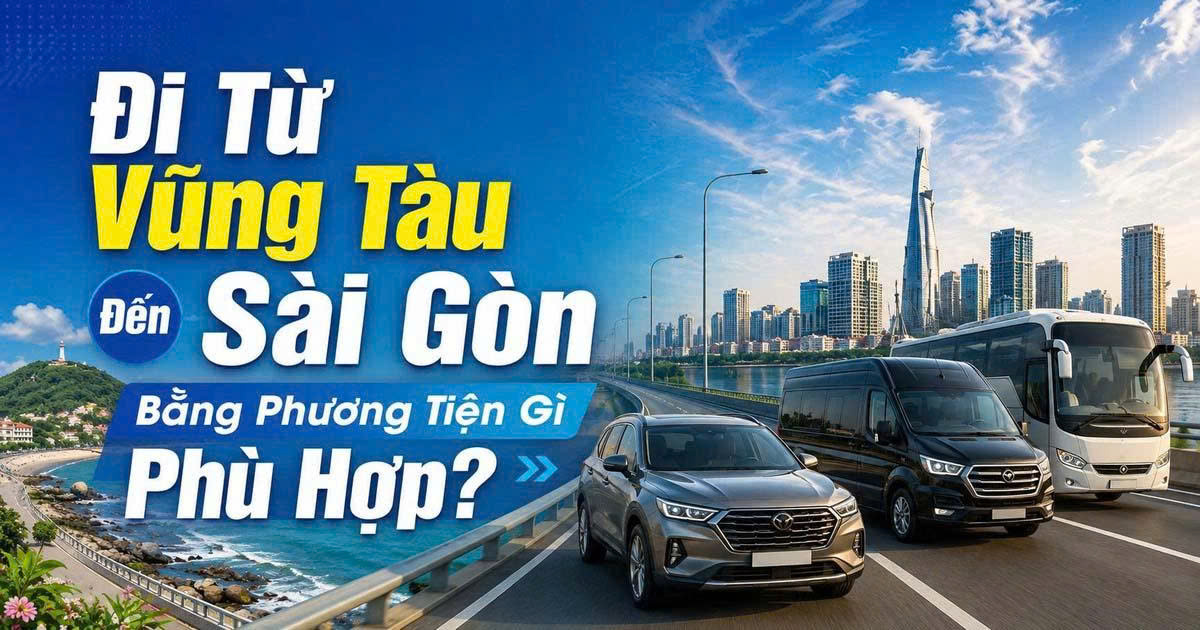 Đi Từ Vũng Tàu Đến Sài Gòn Bằng Phương Tiện Gì Phù Hợp?
